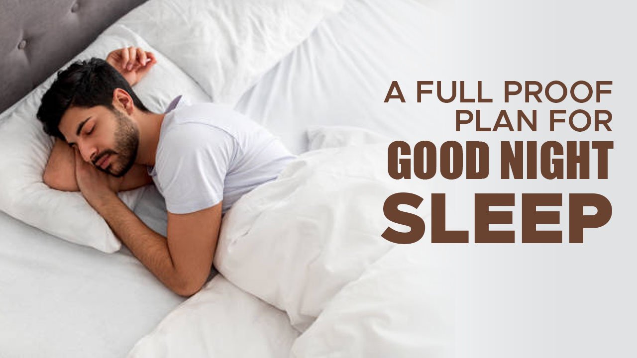 A FULL PROOF PLAN FOR GOOD NIGHT SLEEP