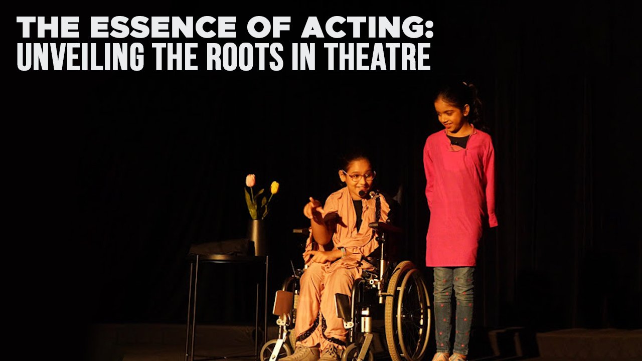 The Essence of Acting: Unveiling the Roots in Theatre