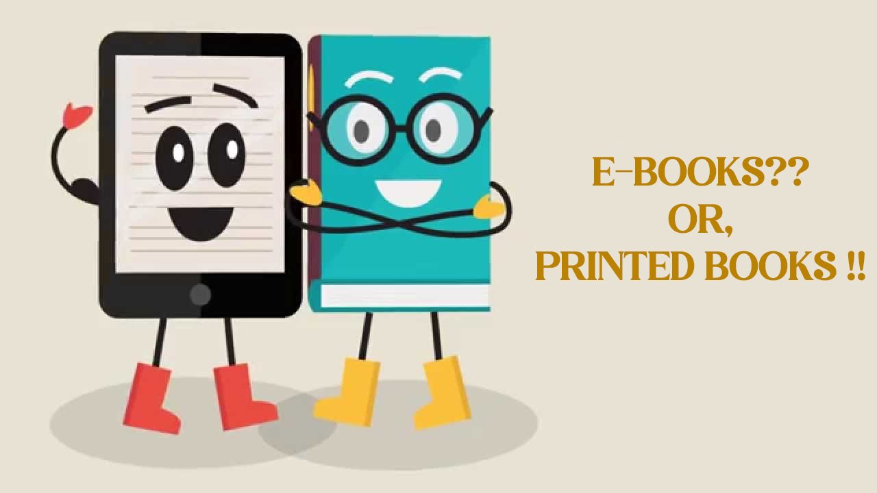 E-books?? Or, Printed Books !!
