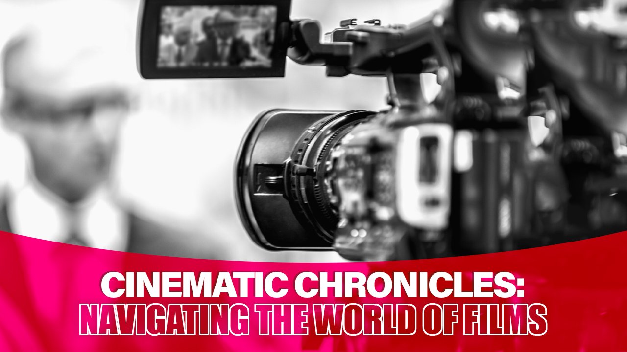 Cinematic Chronicles: Navigating the World of Films