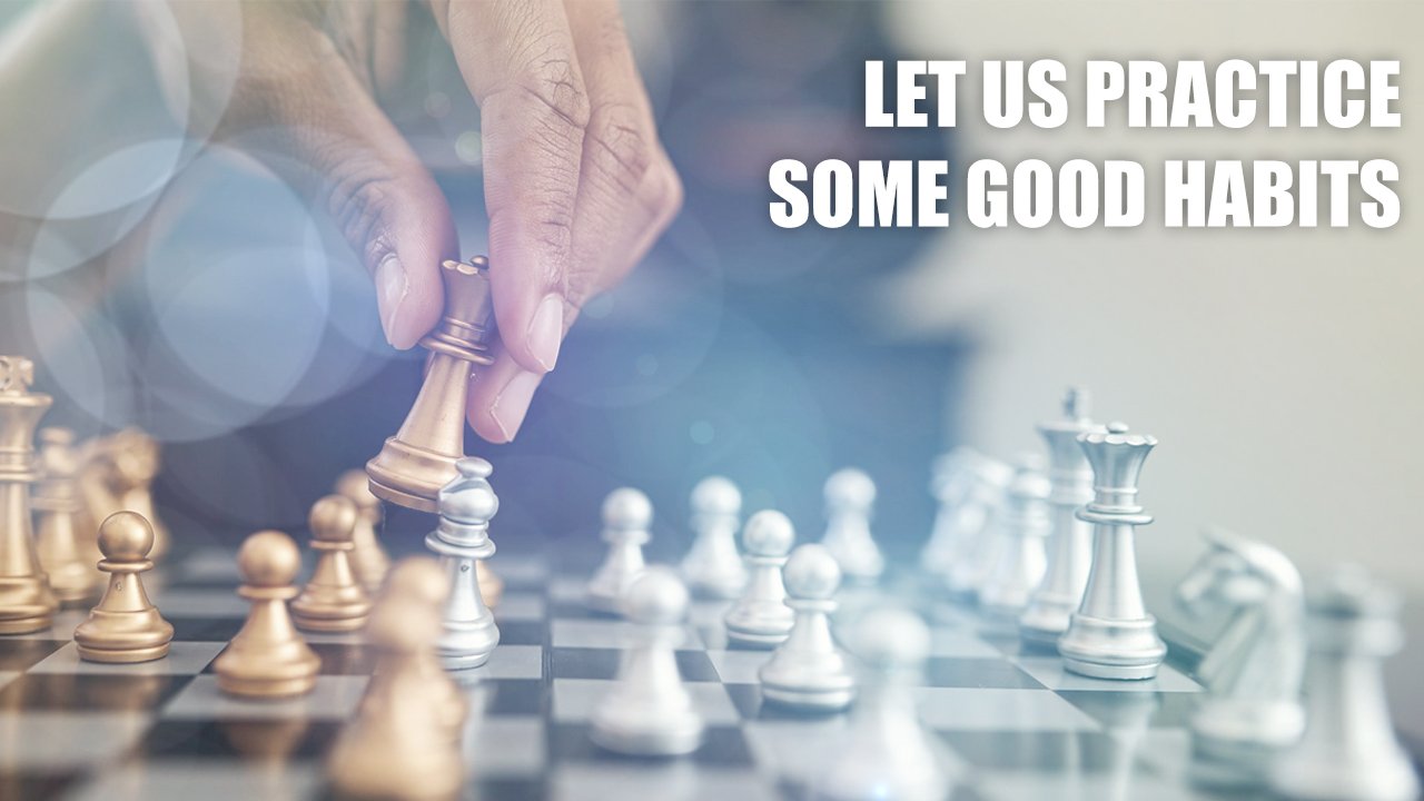 Let Us Practice Some Good Habits