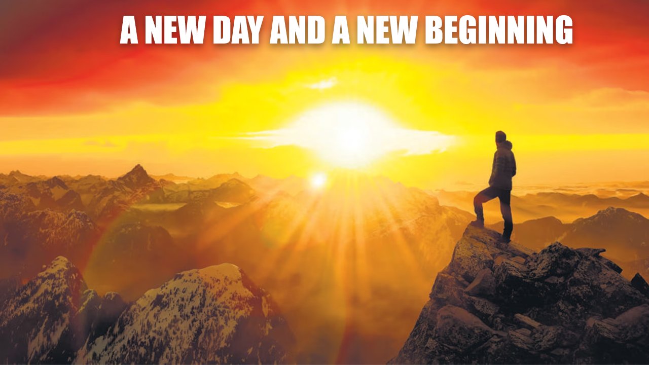 A NEW DAY AND A NEW BEGINNING