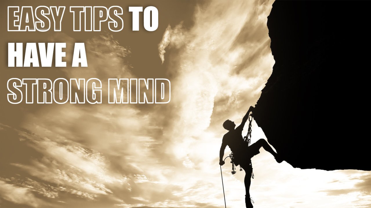 EASY TIPS TO HAVE A STRONG MIND