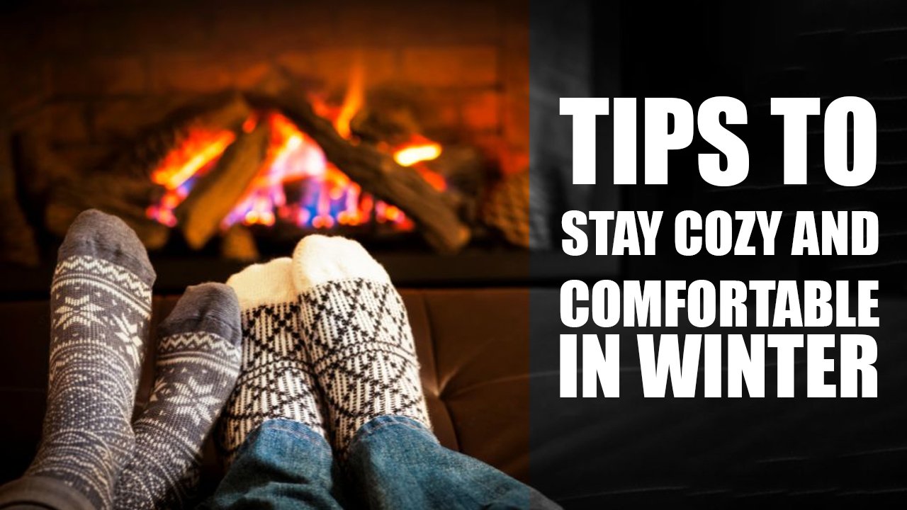 Tips to Stay Cozy and Comfortable in Winter