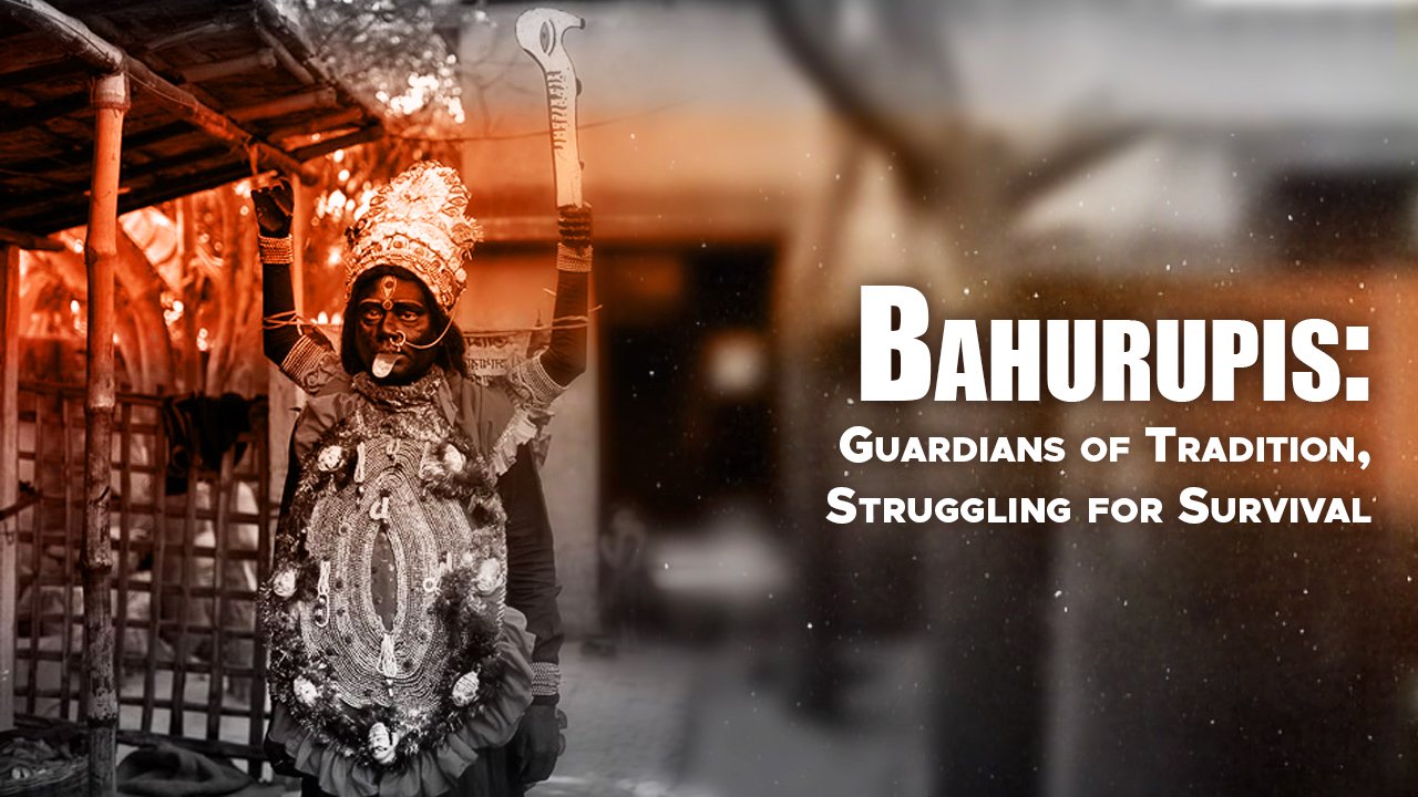 Bahurupis: Guardians of Tradition, Struggling for Survival