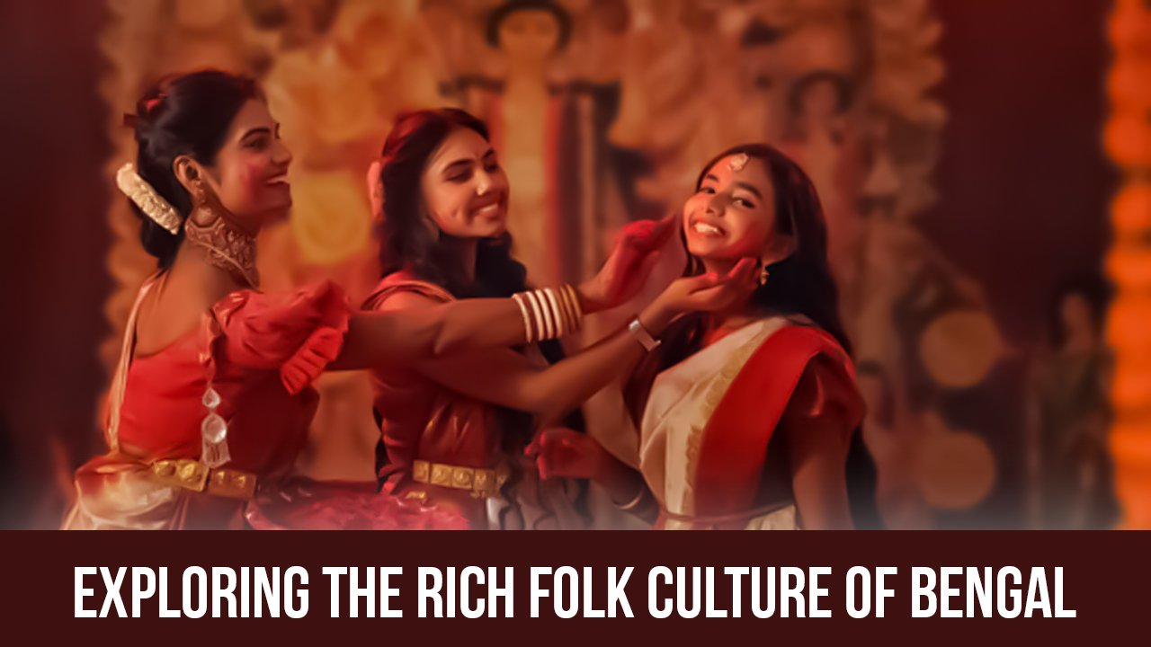 Exploring the Rich Folk Culture of Bengal