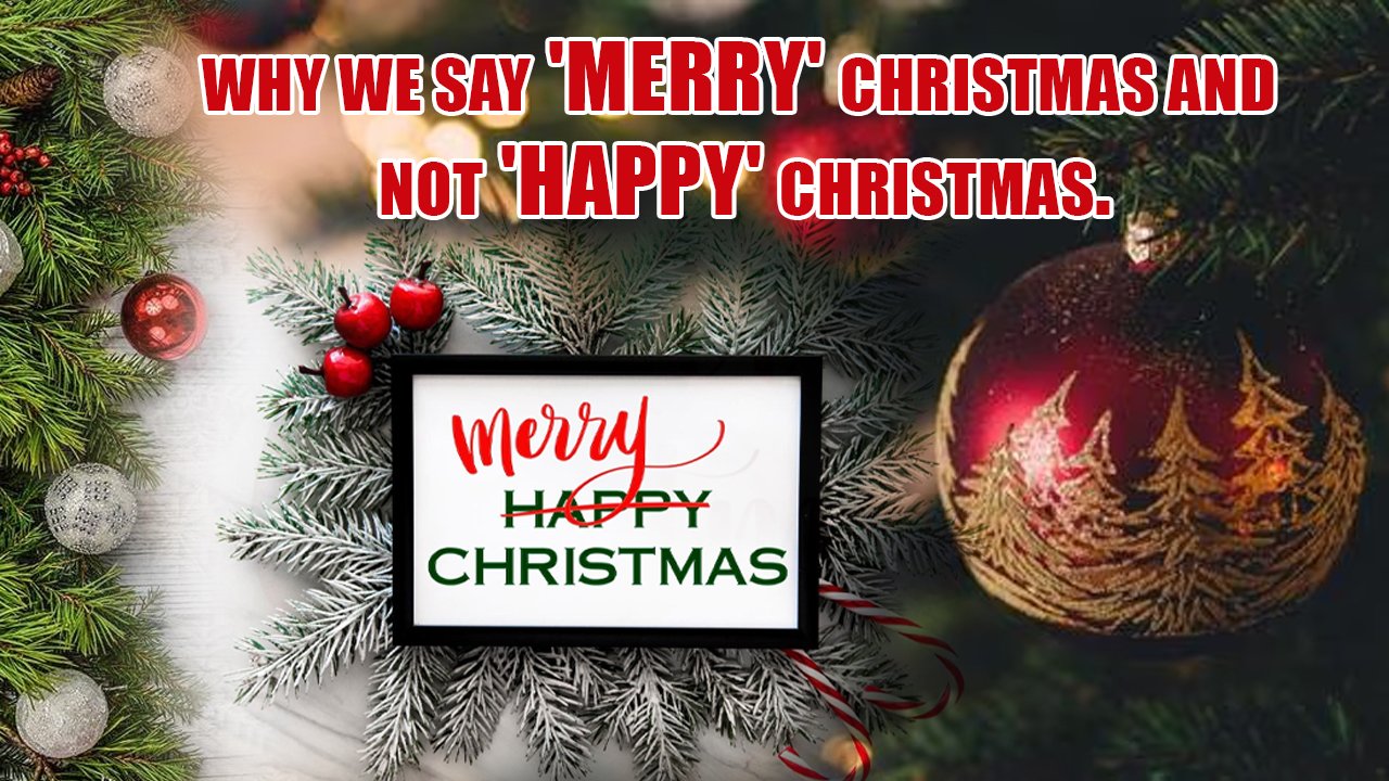 Why we say 'Merry' Christmas and not 'Happy' Christmas.