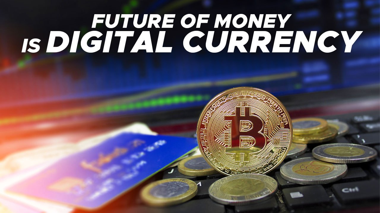 FUTURE OF MONEY IS DIGITAL CURRENCY