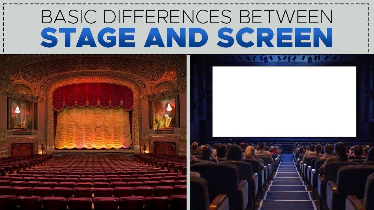 BASIC DIFFERENCES BETWEEN STAGE AND SCREEN