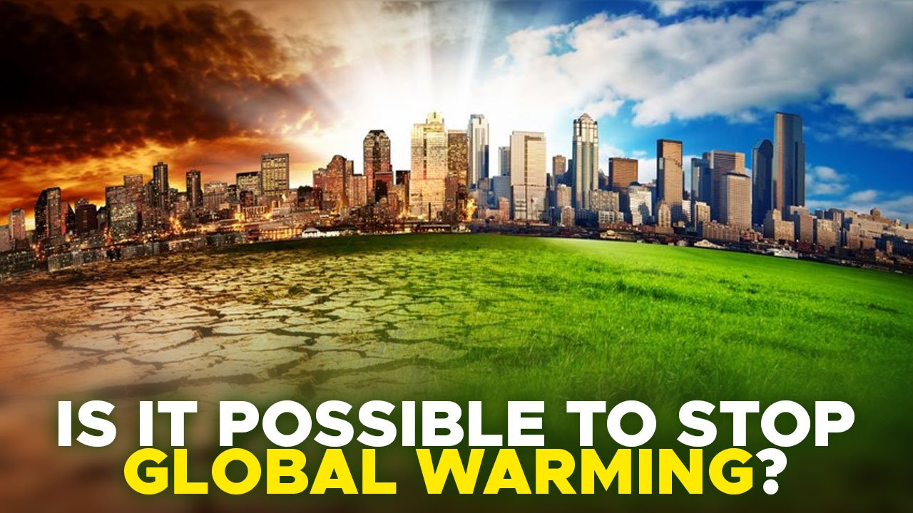 IS IT POSSIBLE TO STOP GLOBAL WARMING?