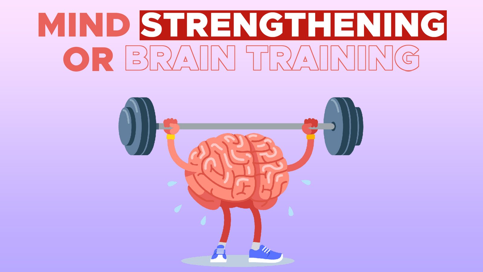 MIND STRENGTHENING OR BRAIN TRAINING