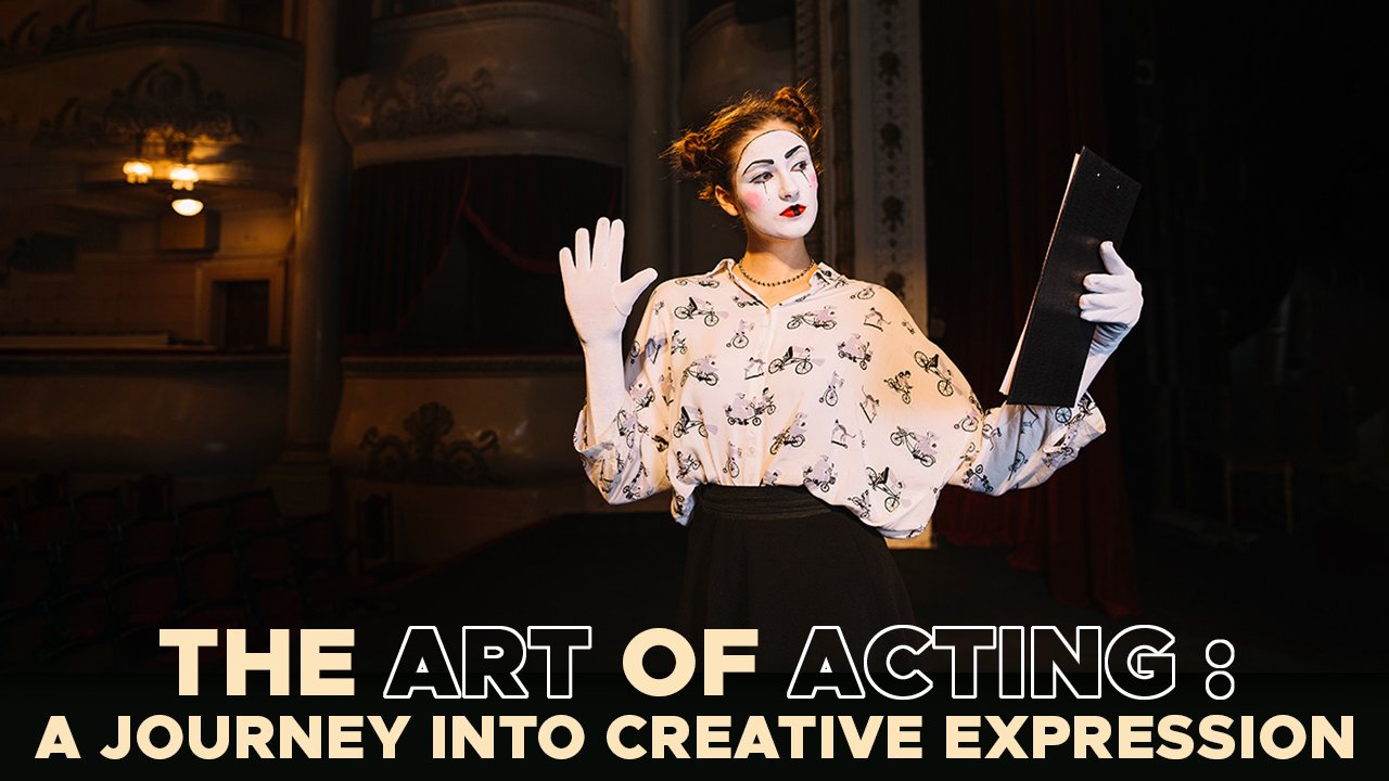 The Art of Acting: A Journey into Creative Expression