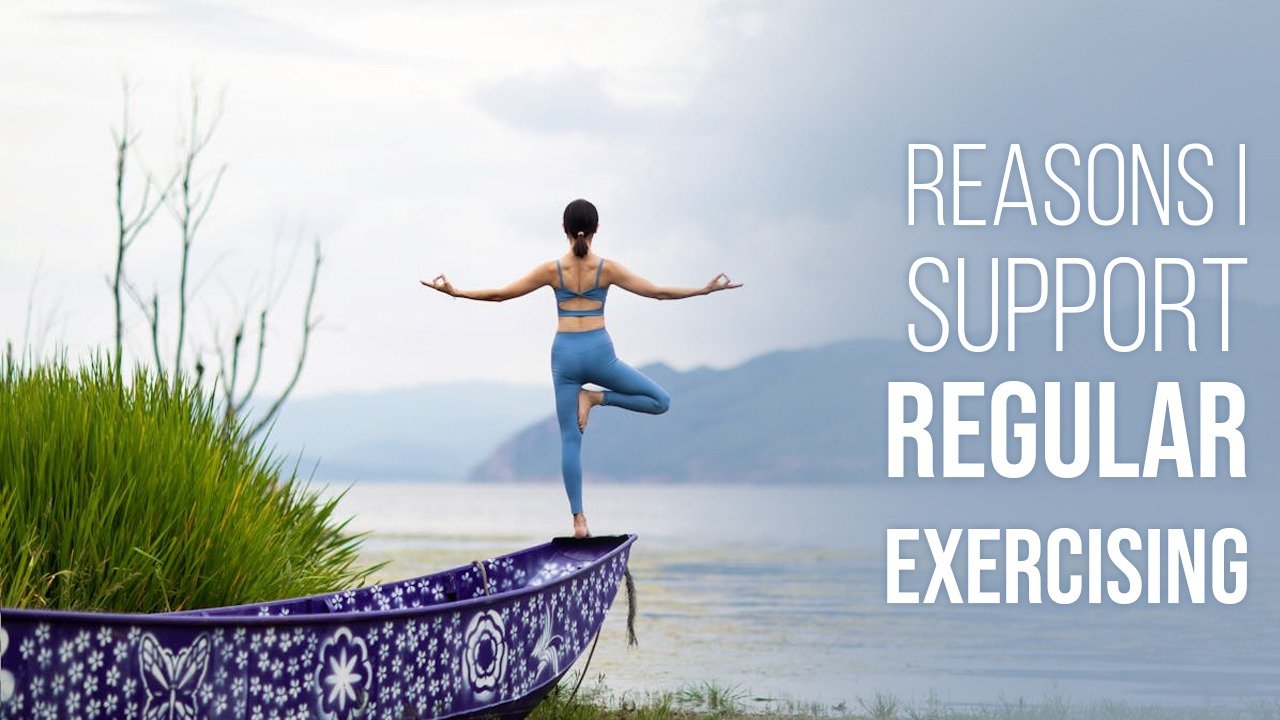 Reasons I Support Regular Exercising