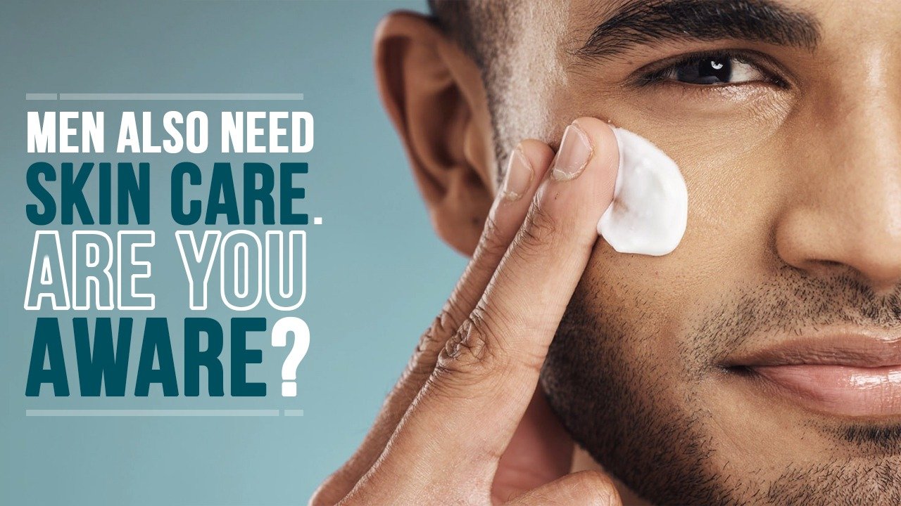 Men Also Need Skin Care. Are You Aware?