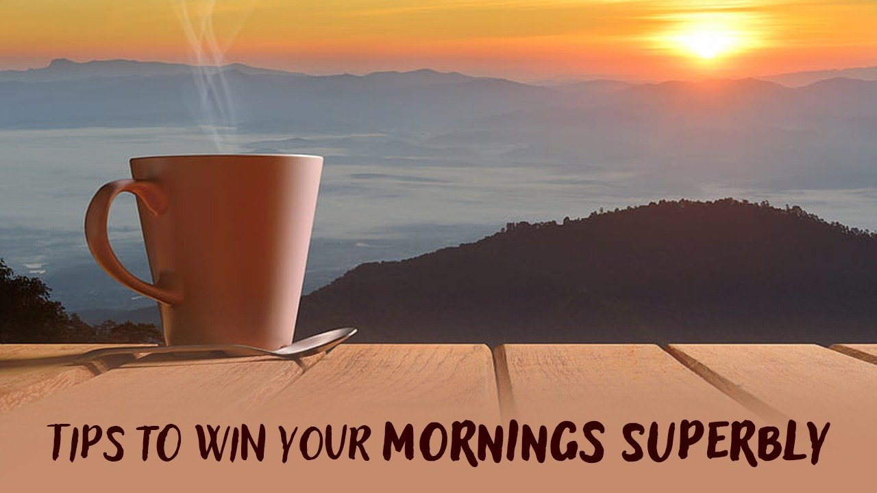 Tips to Win Your Mornings Superbly