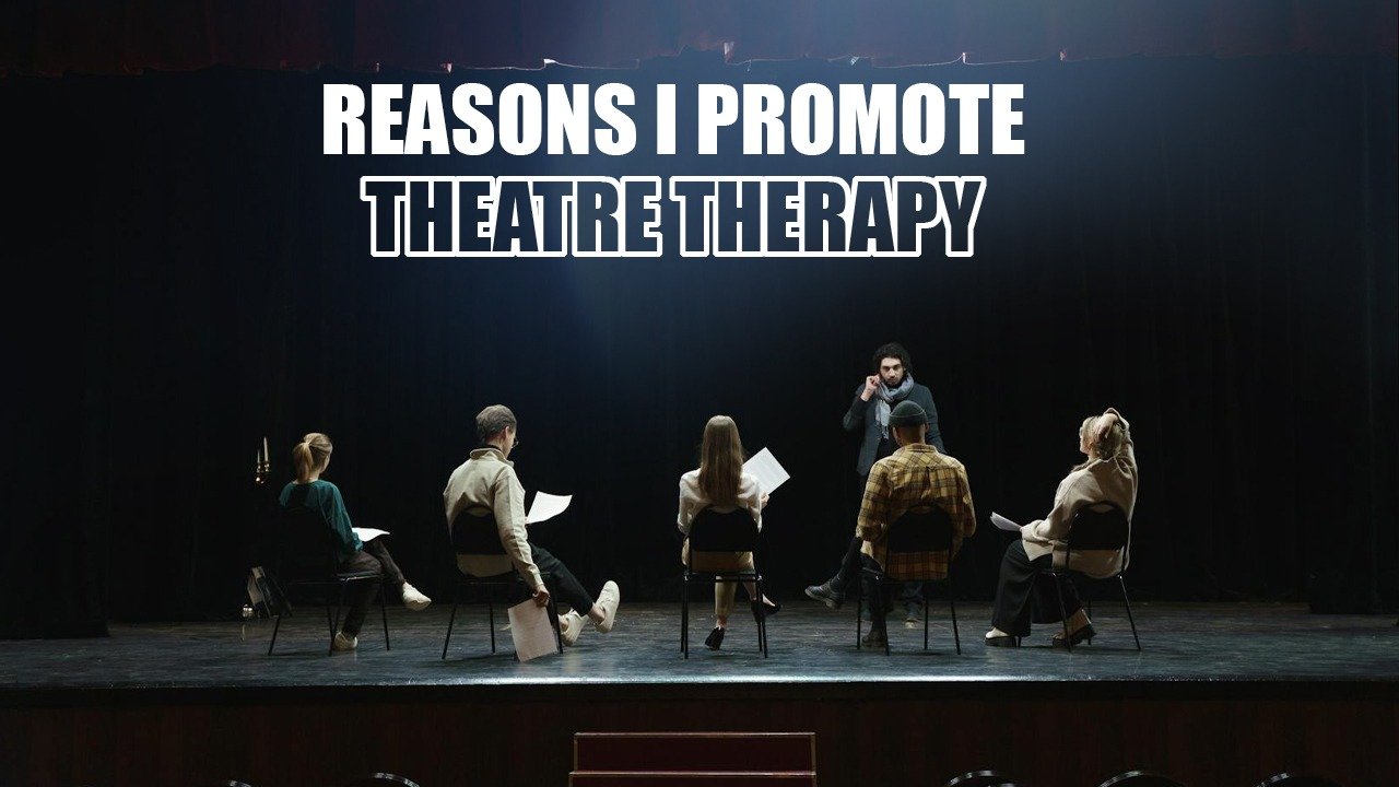 Reasons I Promote Theatre Therapy