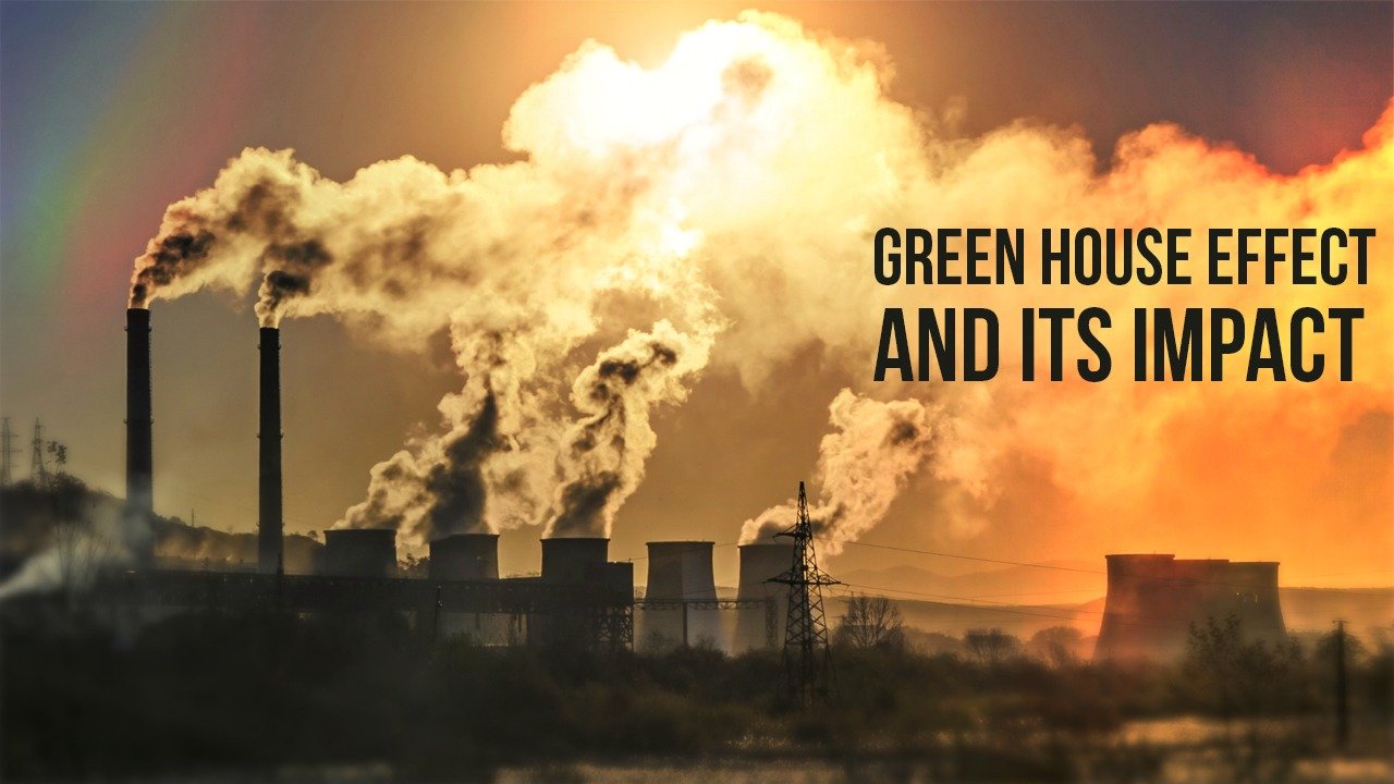 GREEN HOUSE EFFECT AND ITS IMPACT