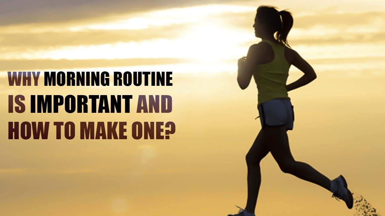 Why Morning Routine is Important and How to Make One?