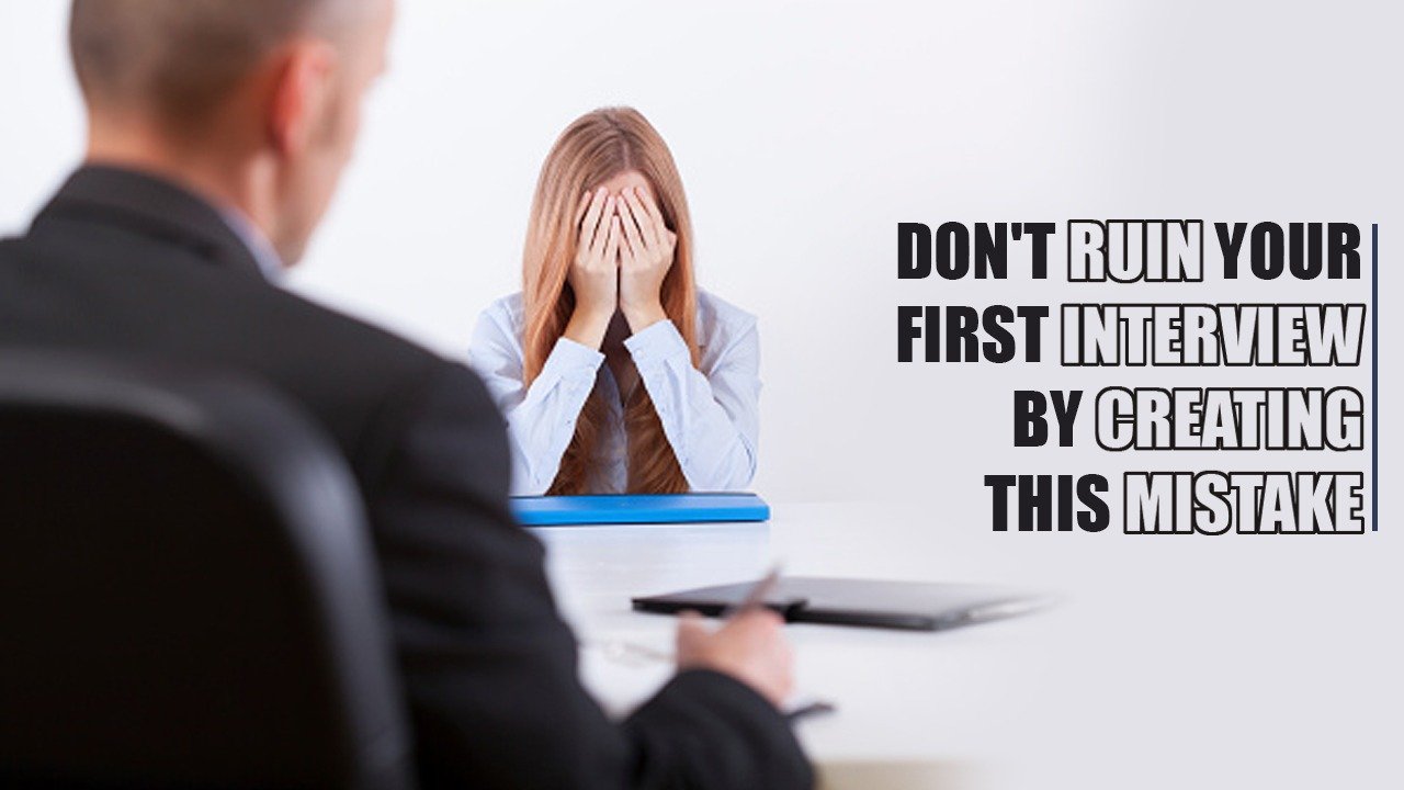 Don't ruin your first interview by creating this Mistake