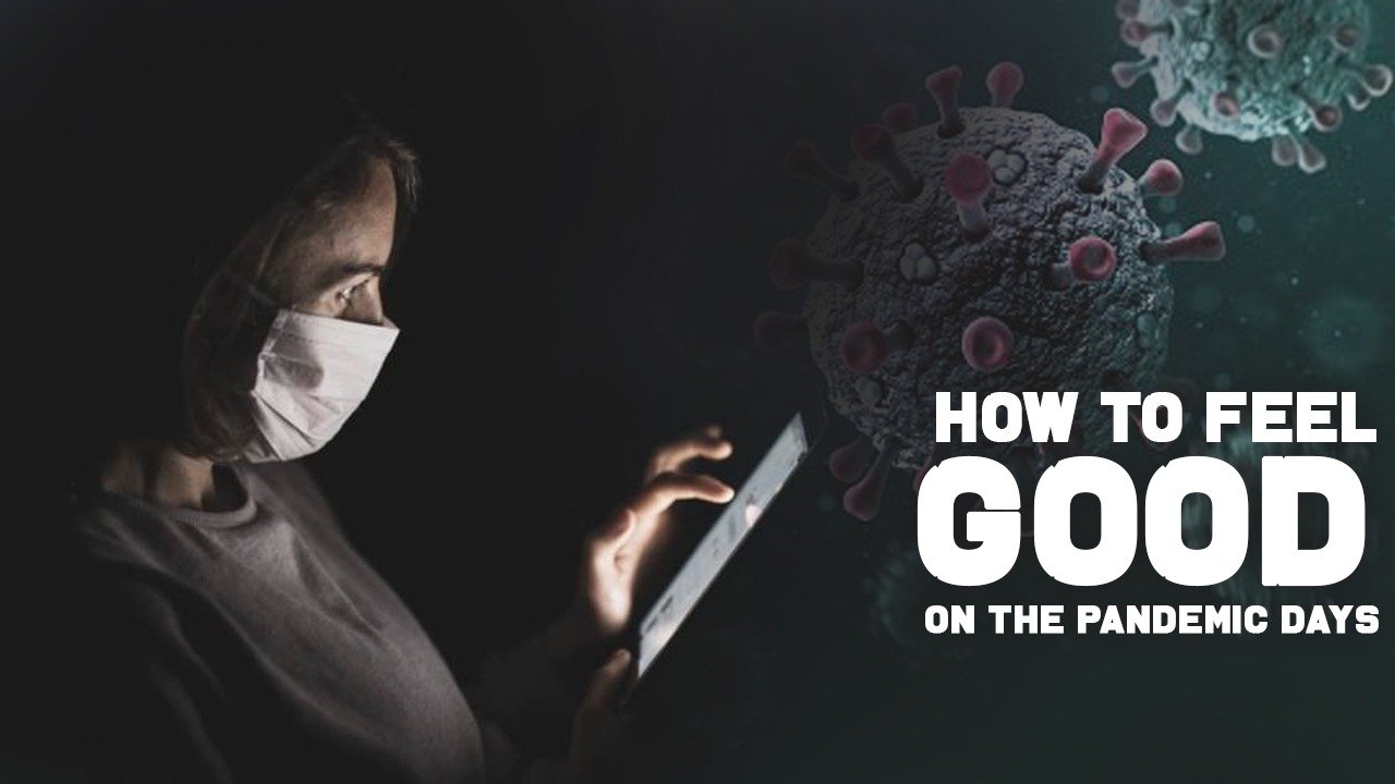 How to Feel Good on the Pandemic Days