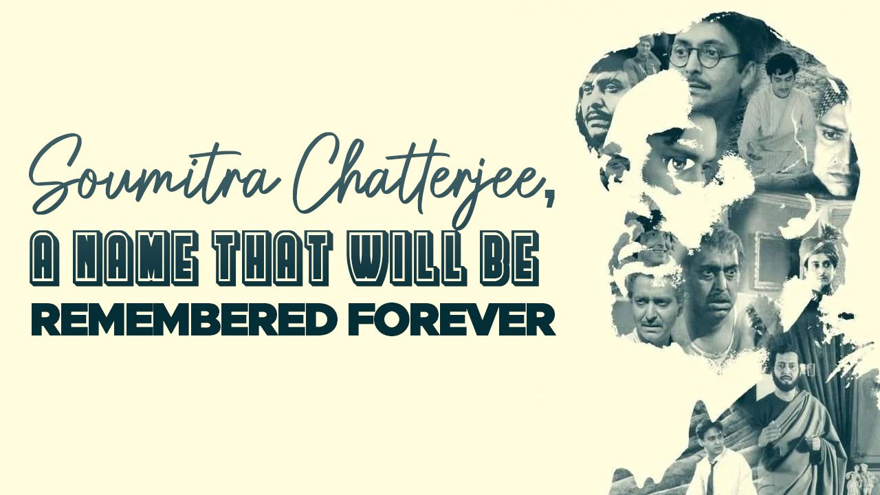 Soumitra Chatterjee, A Name That Will Be Remembered Forever