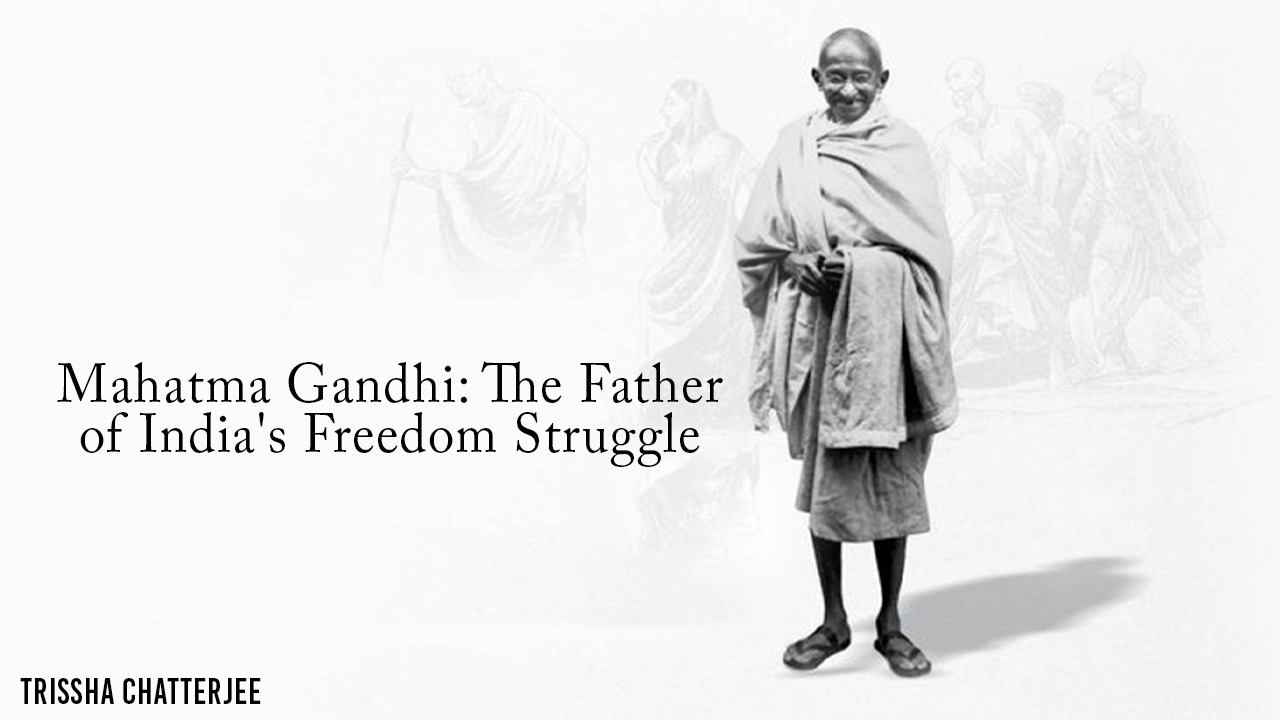 Mahatma Gandhi: The Father of India's Freedom Struggle