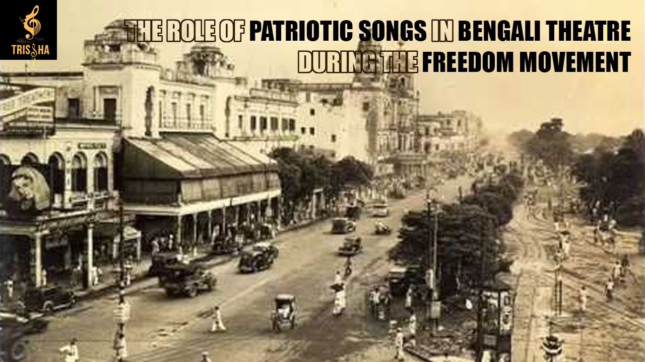 The Role of Patriotic Songs in Bengali Theatre During the Freedom Movement