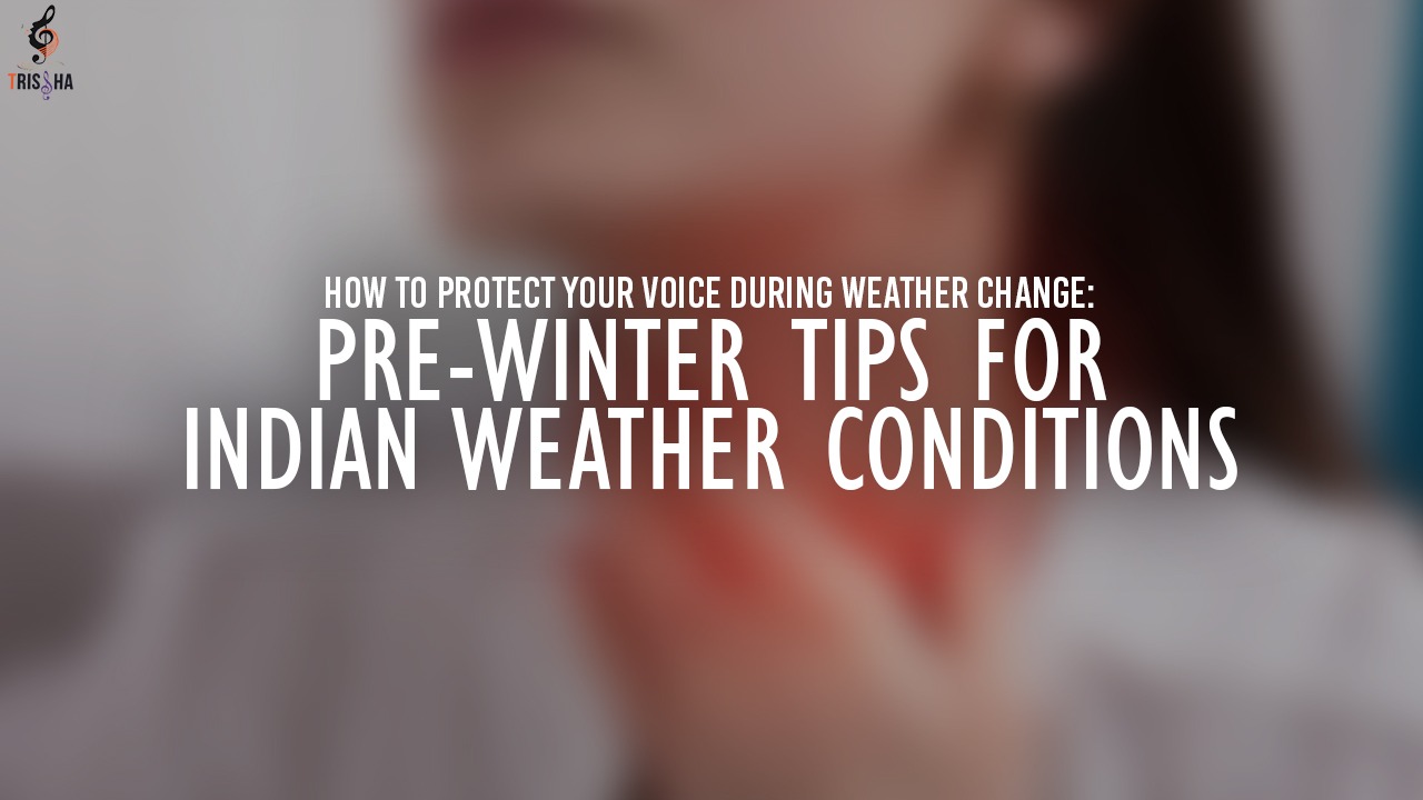 How to Protect Your Voice During Weather Change: Pre-Winter Tips for Indian Weather Conditions